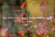 King of Glory Zombie Hunt: A Thrilling MOBA-Survival Horror Fusion