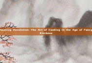 Steaming Revolution: The Art of Cooking in the Age of Fancy Kitchens