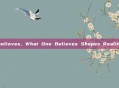 believes，What One Believes Shapes Reality