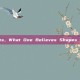 believes，What One Believes Shapes Reality