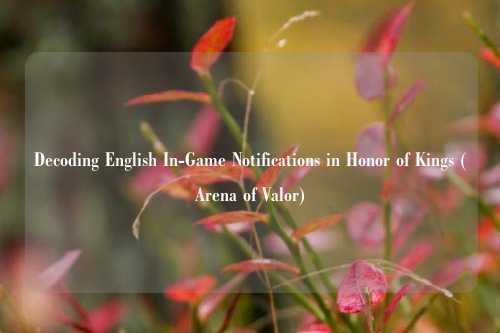 Decoding English In-Game Notifications in Honor of Kings (Arena of Valor)